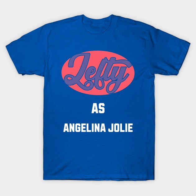 Lefty As Angelina Jolie T-Shirt by DavidBriotArt